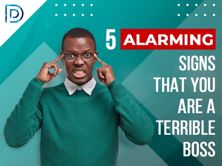 5 Alarming Signs That You Are A Terrible Boss